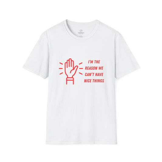 I'm the reason we can't have nice things T-Shirt