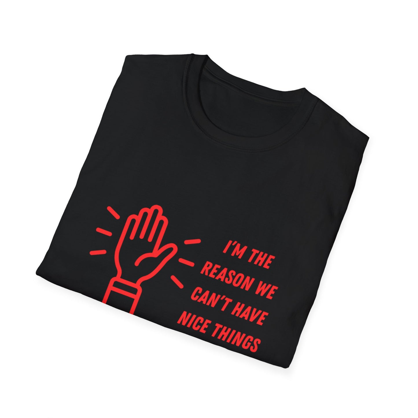 Funny Unisex Softstyle T-Shirt - I'm the reason we can't have nice things