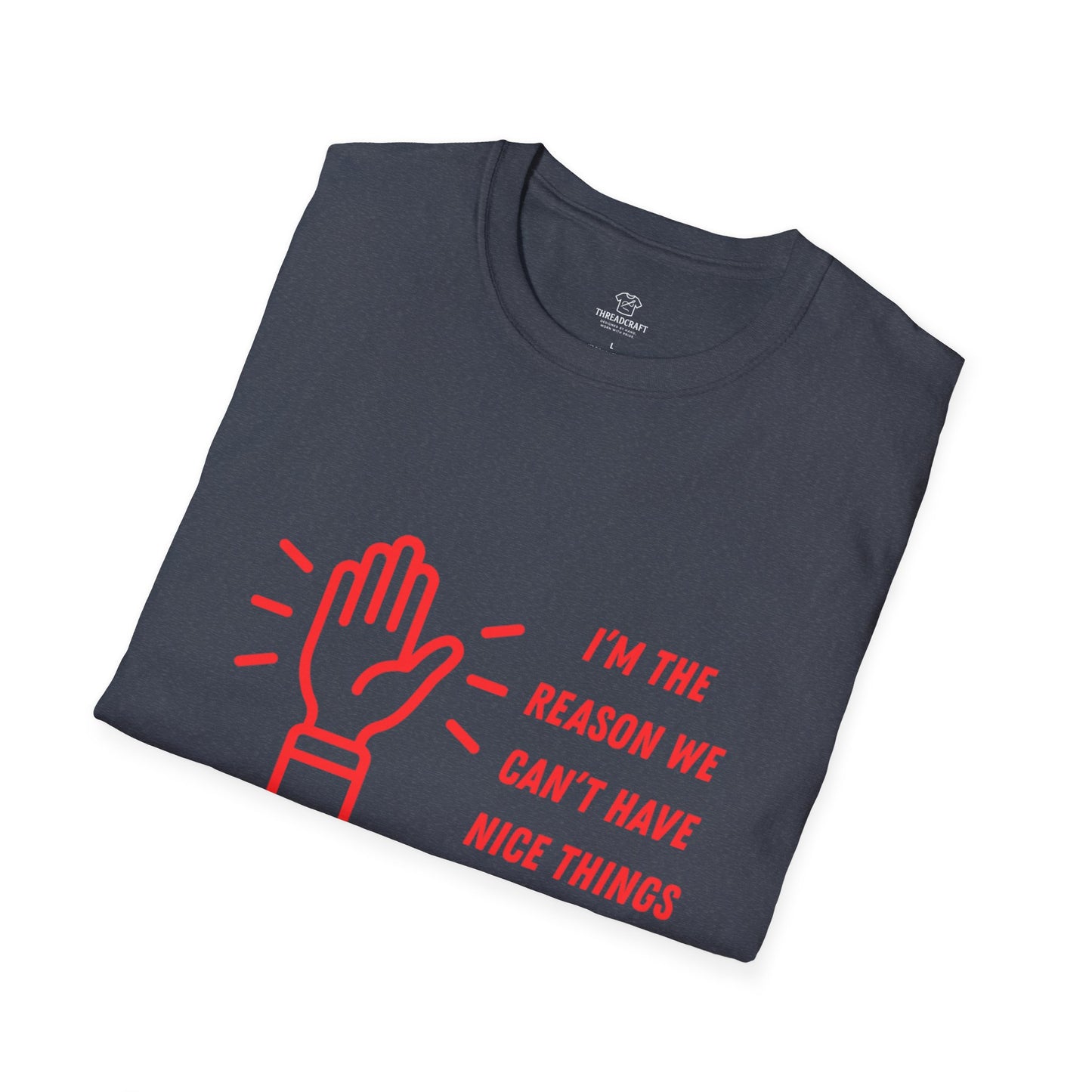 I'm the reason we can't have nice things T-Shirt