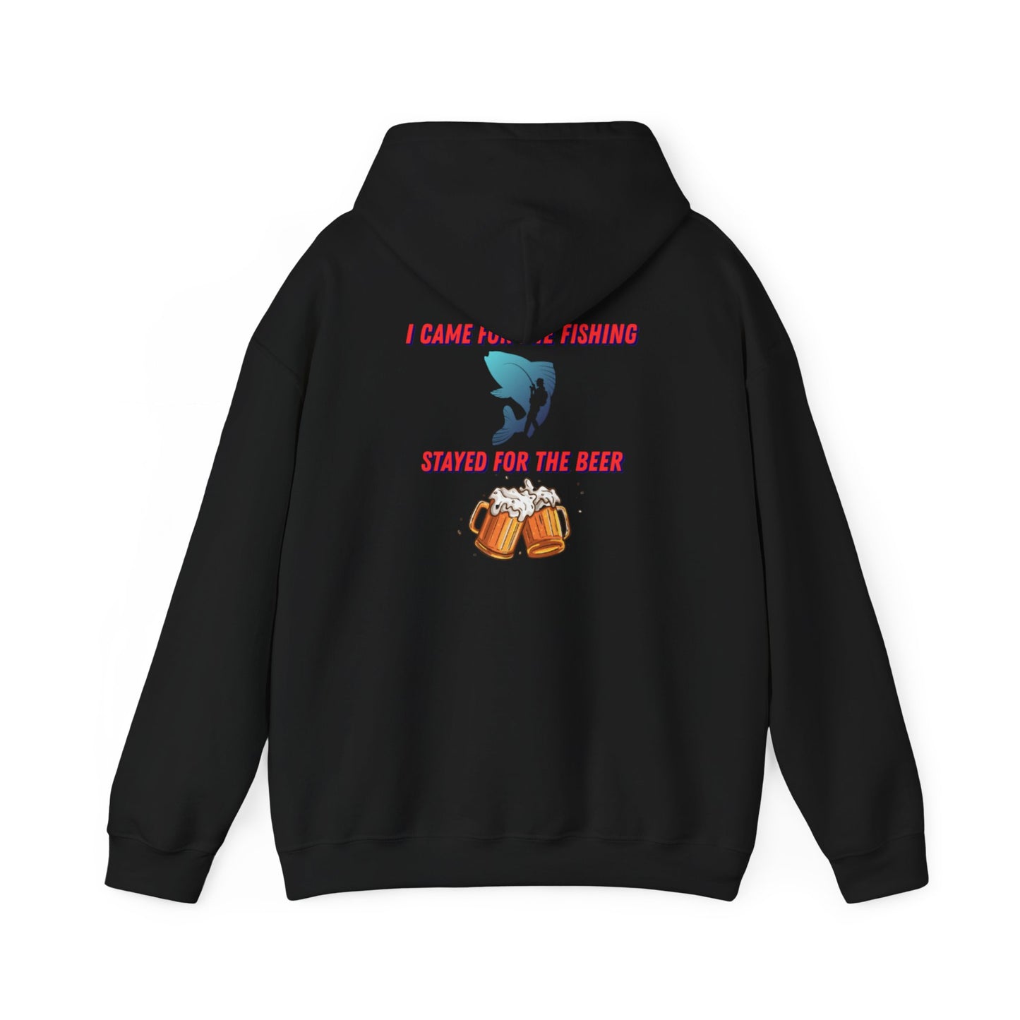 I came for the fishing, Stayed for the beer Hooded Sweatshirt