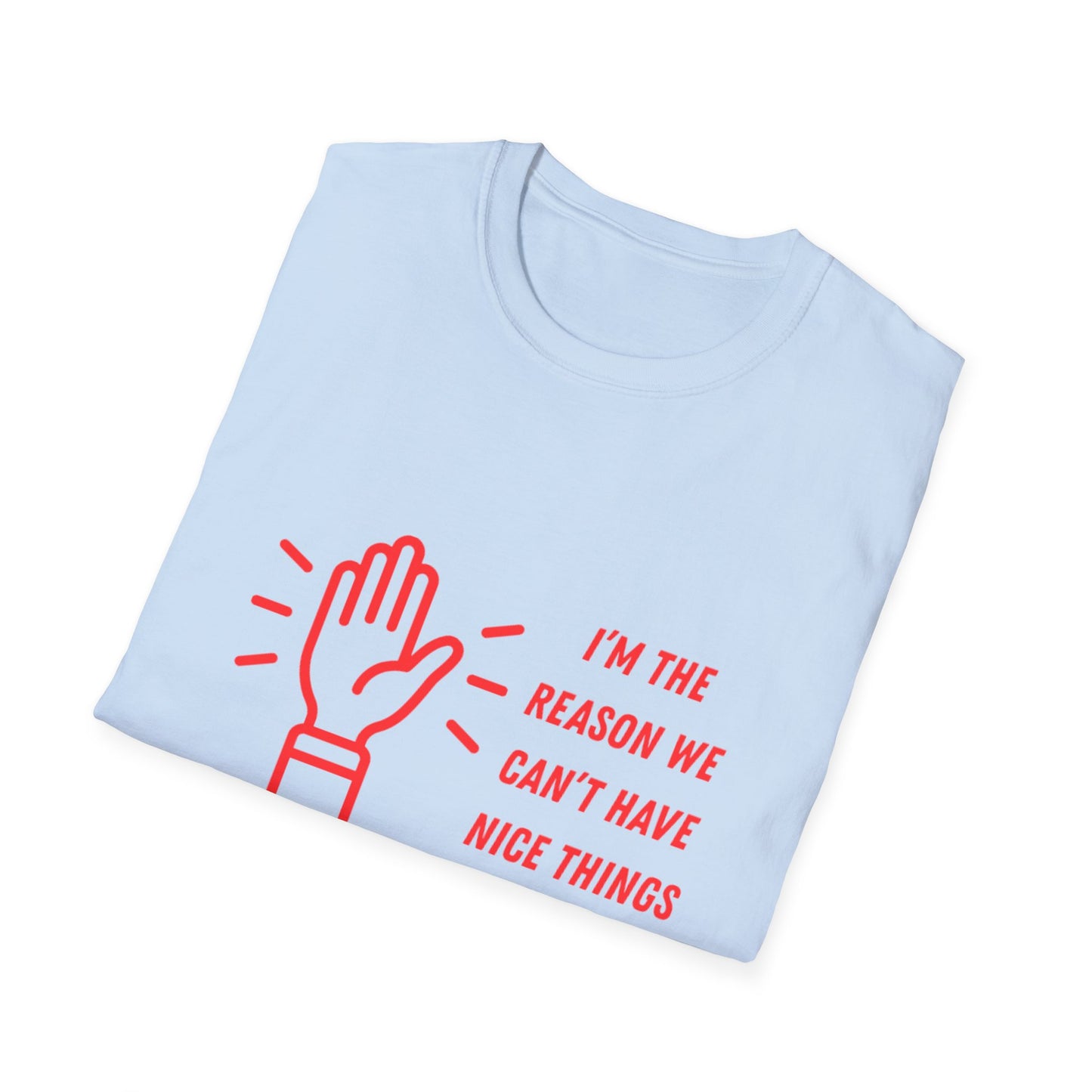 Funny Unisex Softstyle T-Shirt - I'm the reason we can't have nice things
