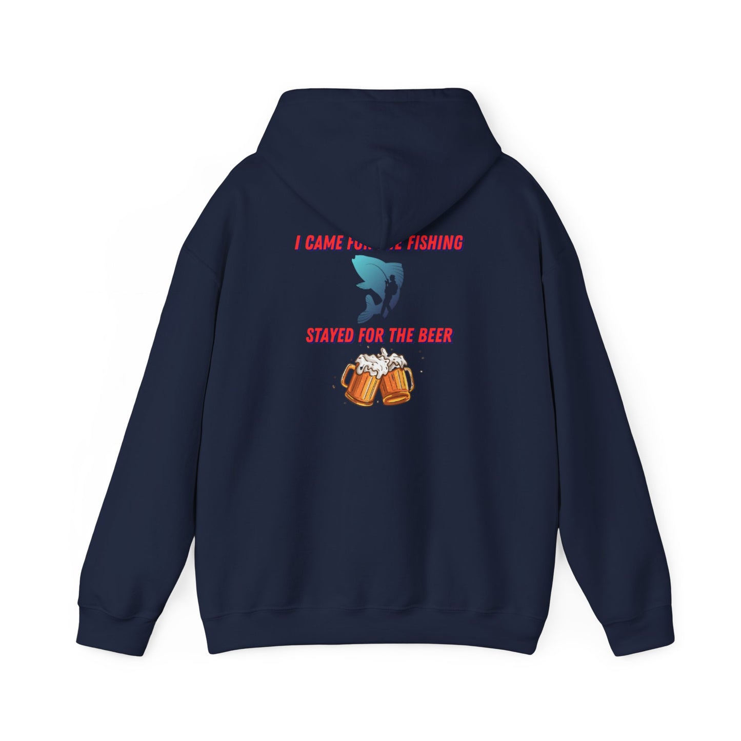 I came for the fishing, Stayed for the beer Hooded Sweatshirt