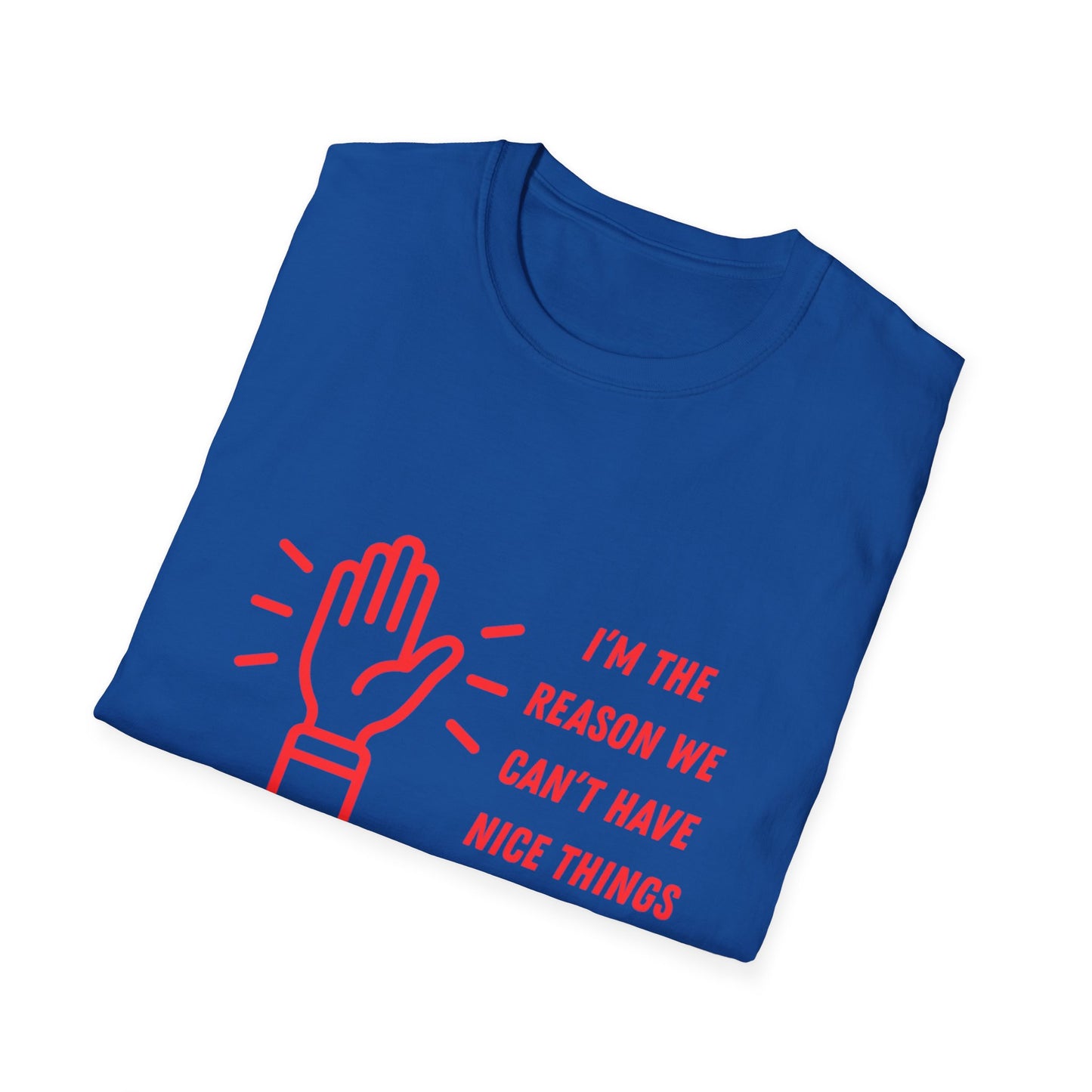 Funny Unisex Softstyle T-Shirt - I'm the reason we can't have nice things
