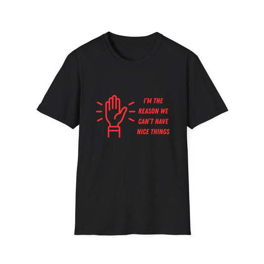 Funny Unisex Softstyle T-Shirt - I'm the reason we can't have nice things