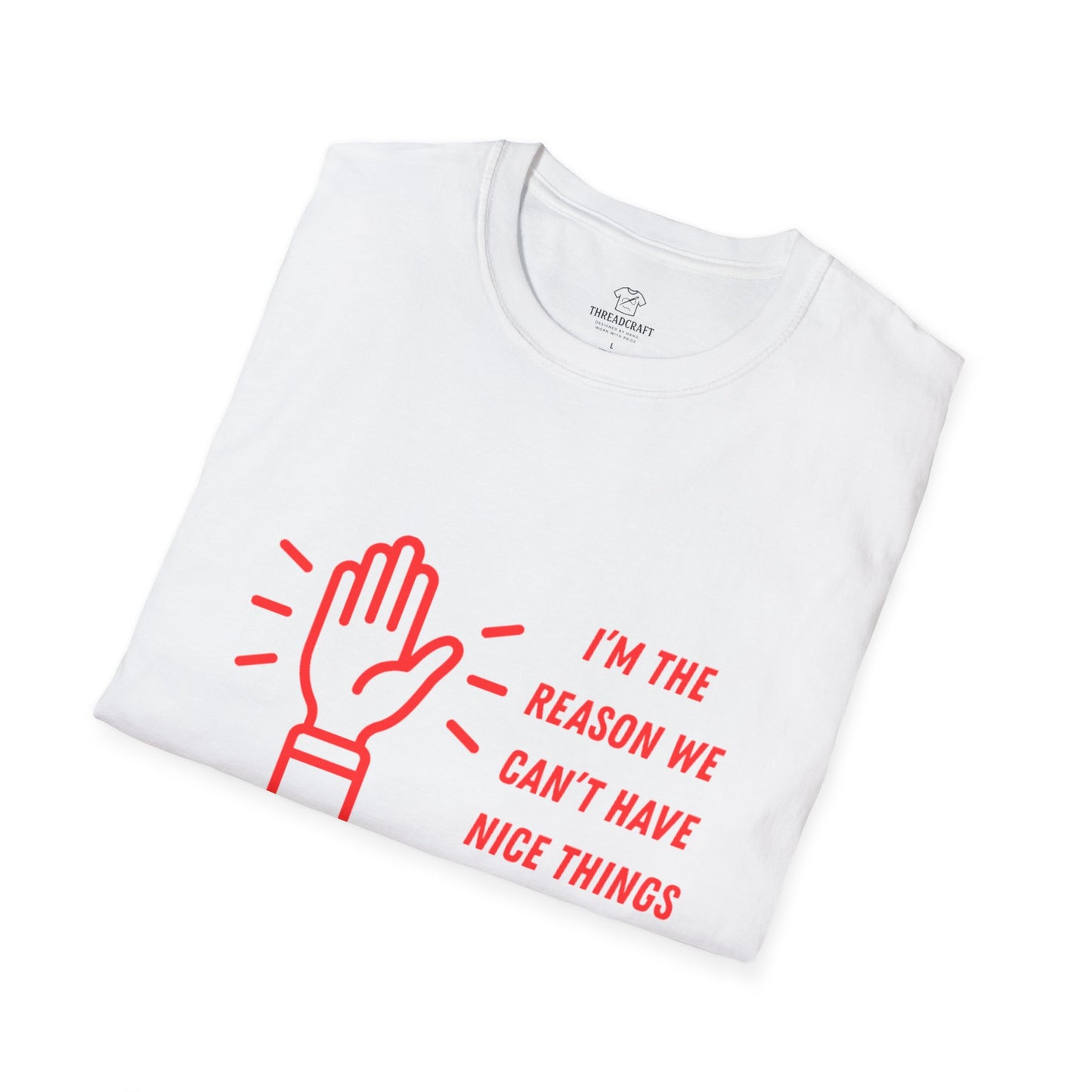 I'm the reason we can't have nice things T-Shirt