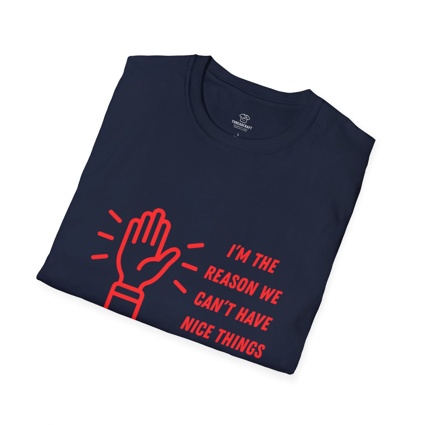 I'm the reason we can't have nice things T-Shirt